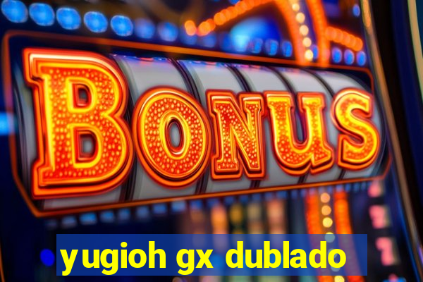 yugioh gx dublado